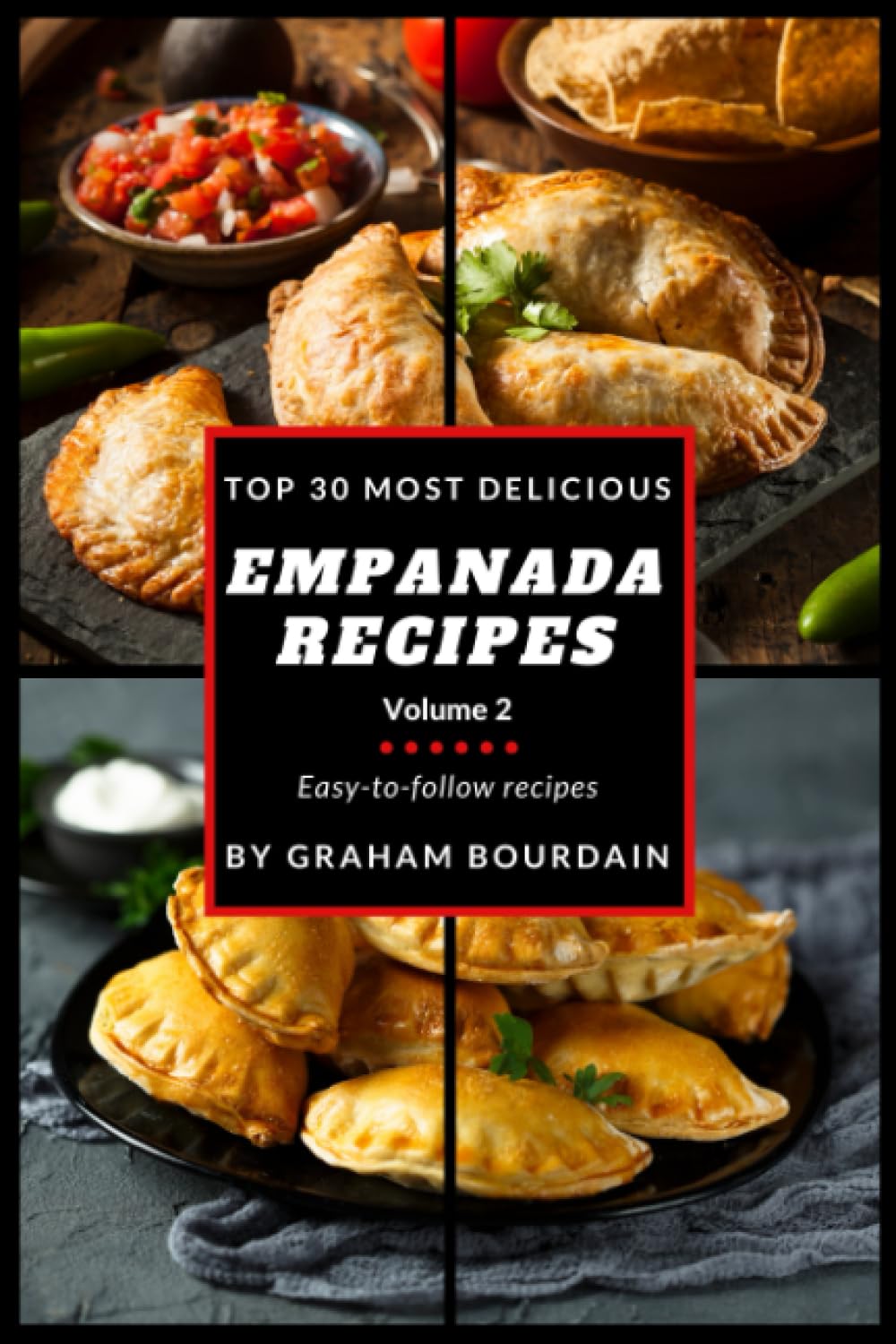 Top 30 Most Delicious Empanada Recipes: A Cookbook with Beef, Pork, Chicken, Turkey and more - Vol. 2 [Books on Meat Pies, Samosas, Calzones and Turnovers] (T30MD 2)
