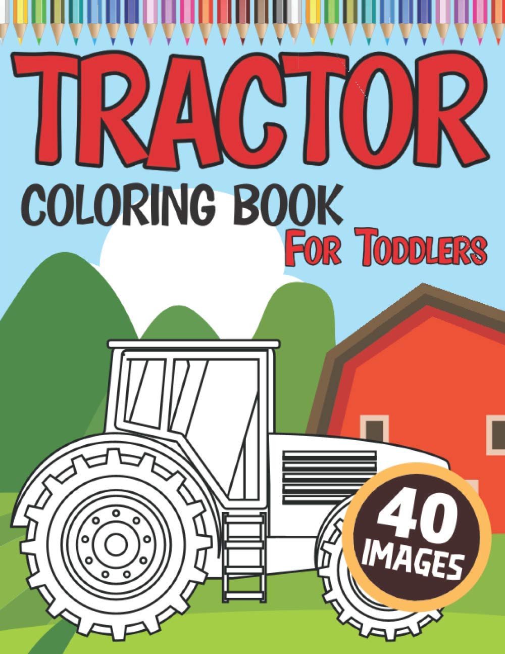 Tractor Coloring Book for Toddlers: 40 Simple Colouring Images with Tractors for Boys and Girls (ages 3-8)