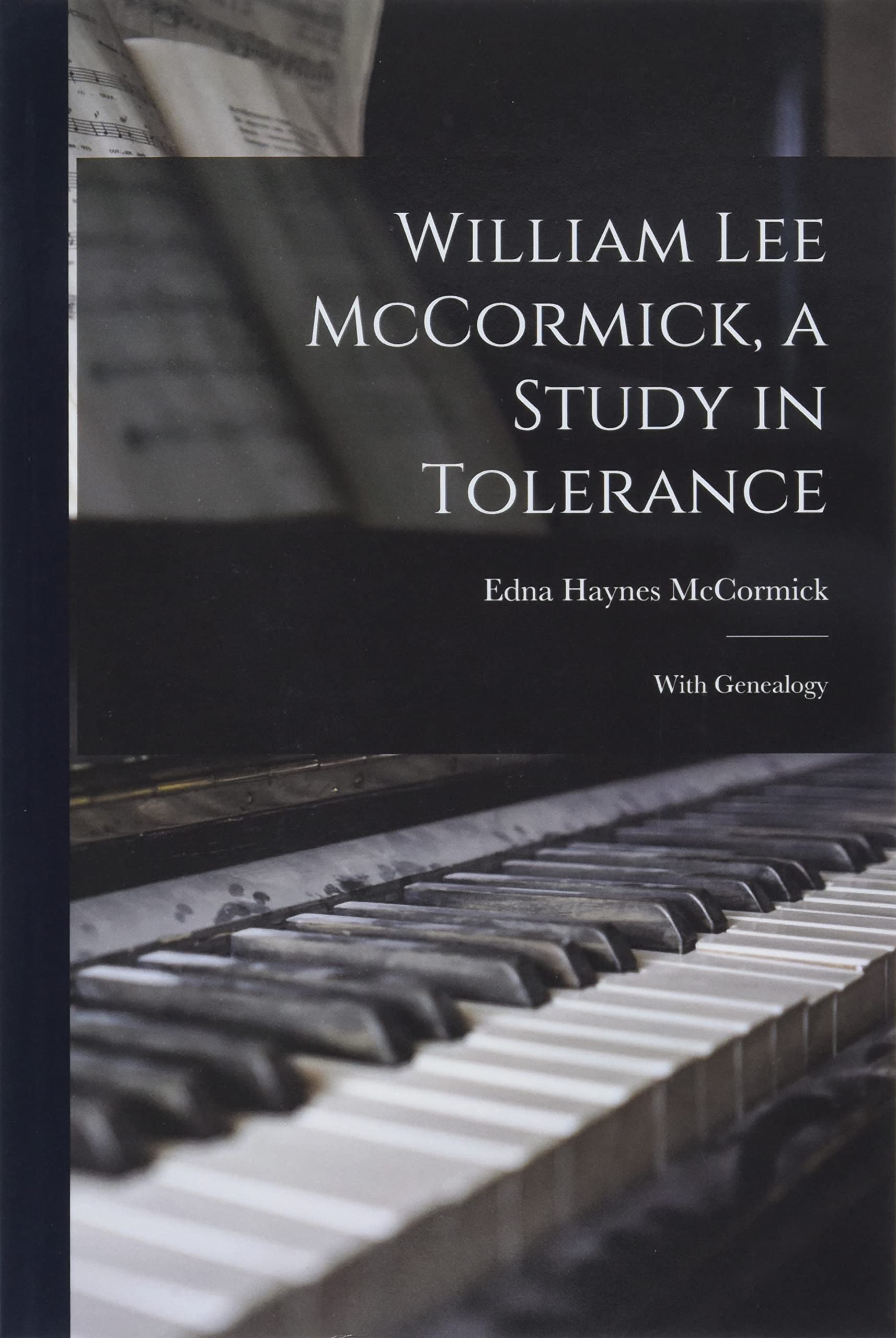 William Lee McCormick, a Study in Tolerance: With Genealogy