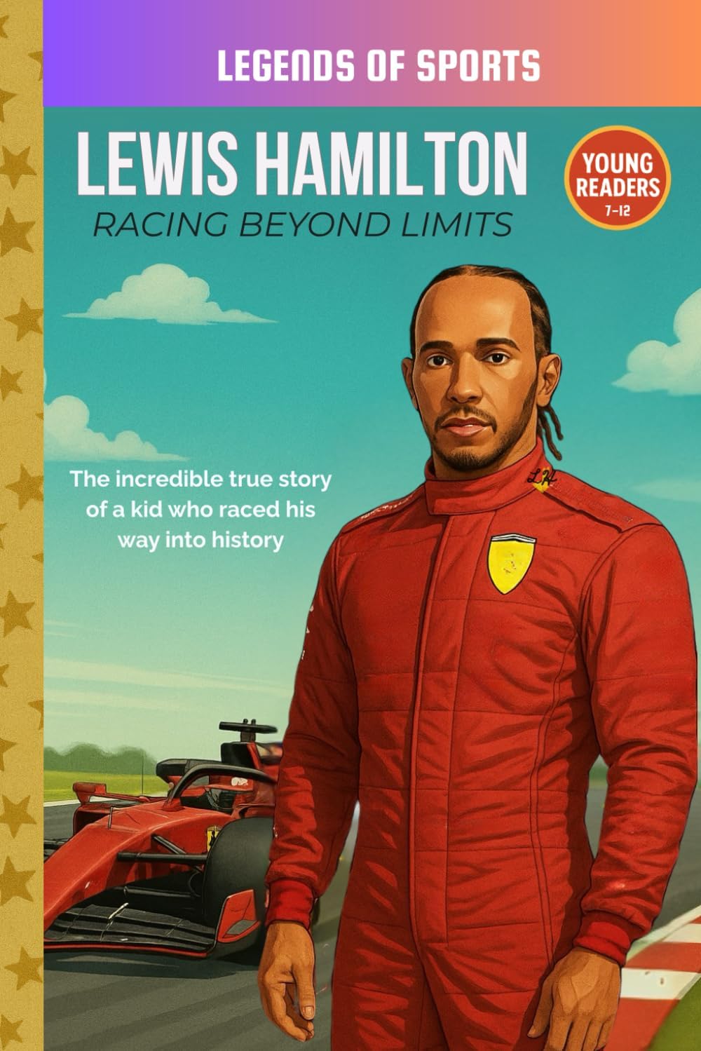 Lewis Hamilton: Racing Beyond Limits: An Inspiring Biography for Young Readers About the World’s Fastest F1 Champion (Legends of Sports)