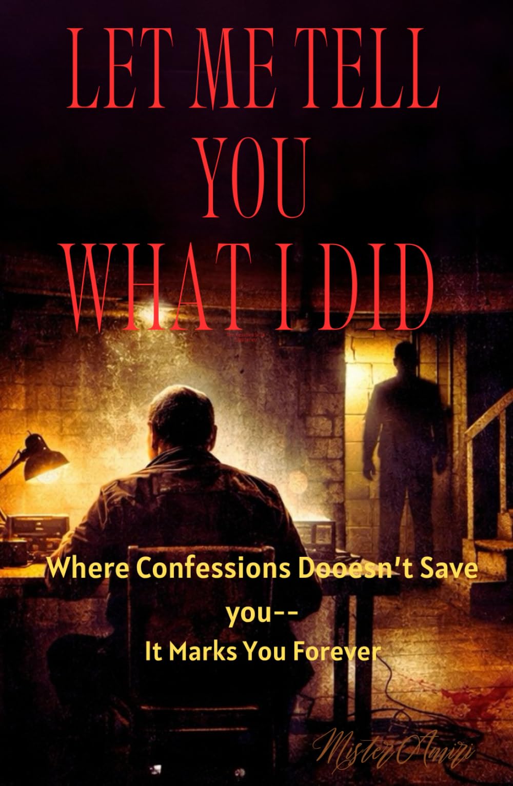 Let Me Tell You What I Did: Where Confession Doesn’t Save You It Marks You Forever