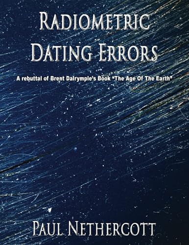 Radiometric Dating Errors: A rebuttal of Brent Dalrymple’s Book “The Age Of The Earth”