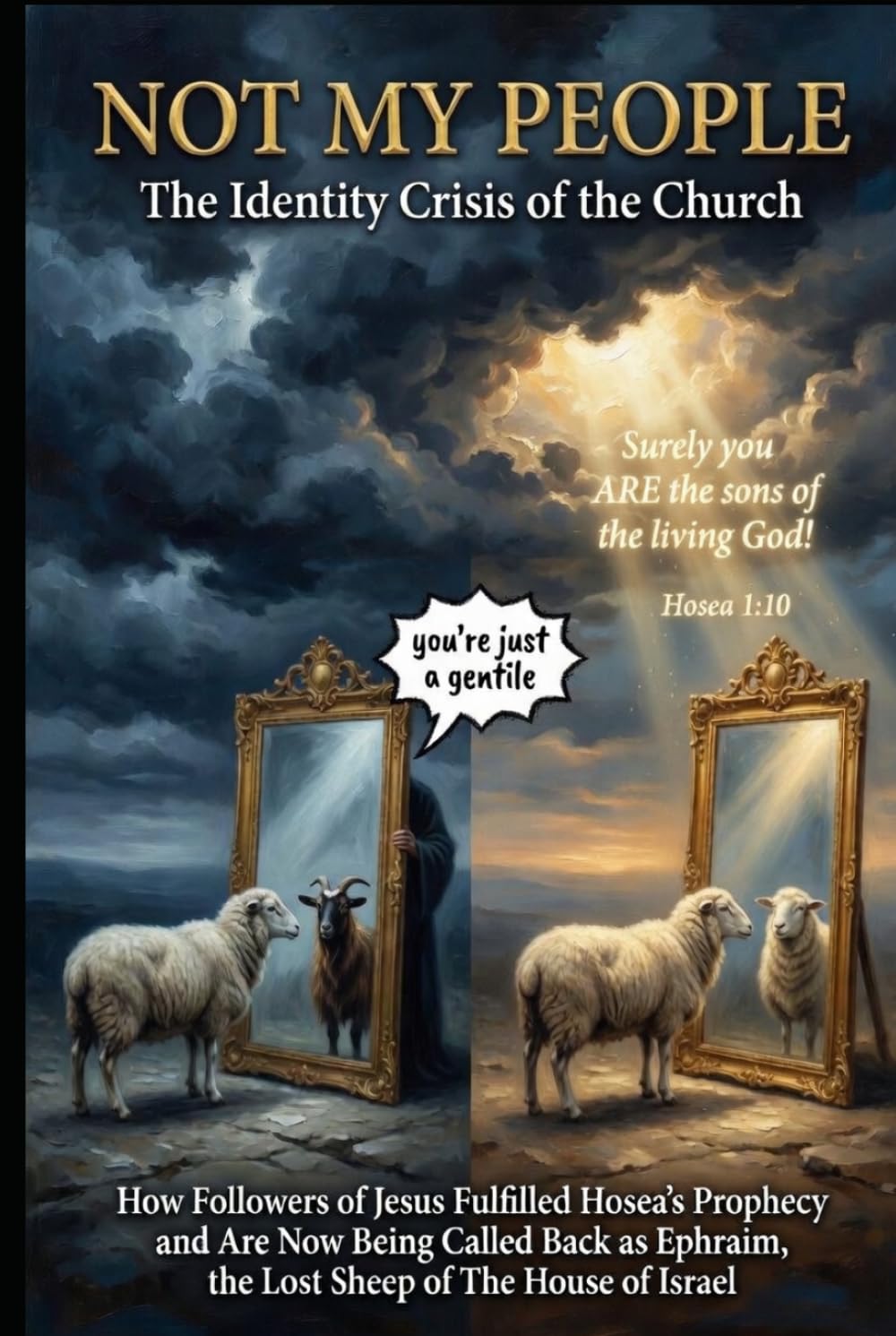NOT MY PEOPLE: The Identity Crisis of the Church – How Followers of Jesus Fulfilled Hosea’s Prophecy and Are Now Being Called Back as Ephraim, the ... for those Hungry for the Truth of THE WORD)