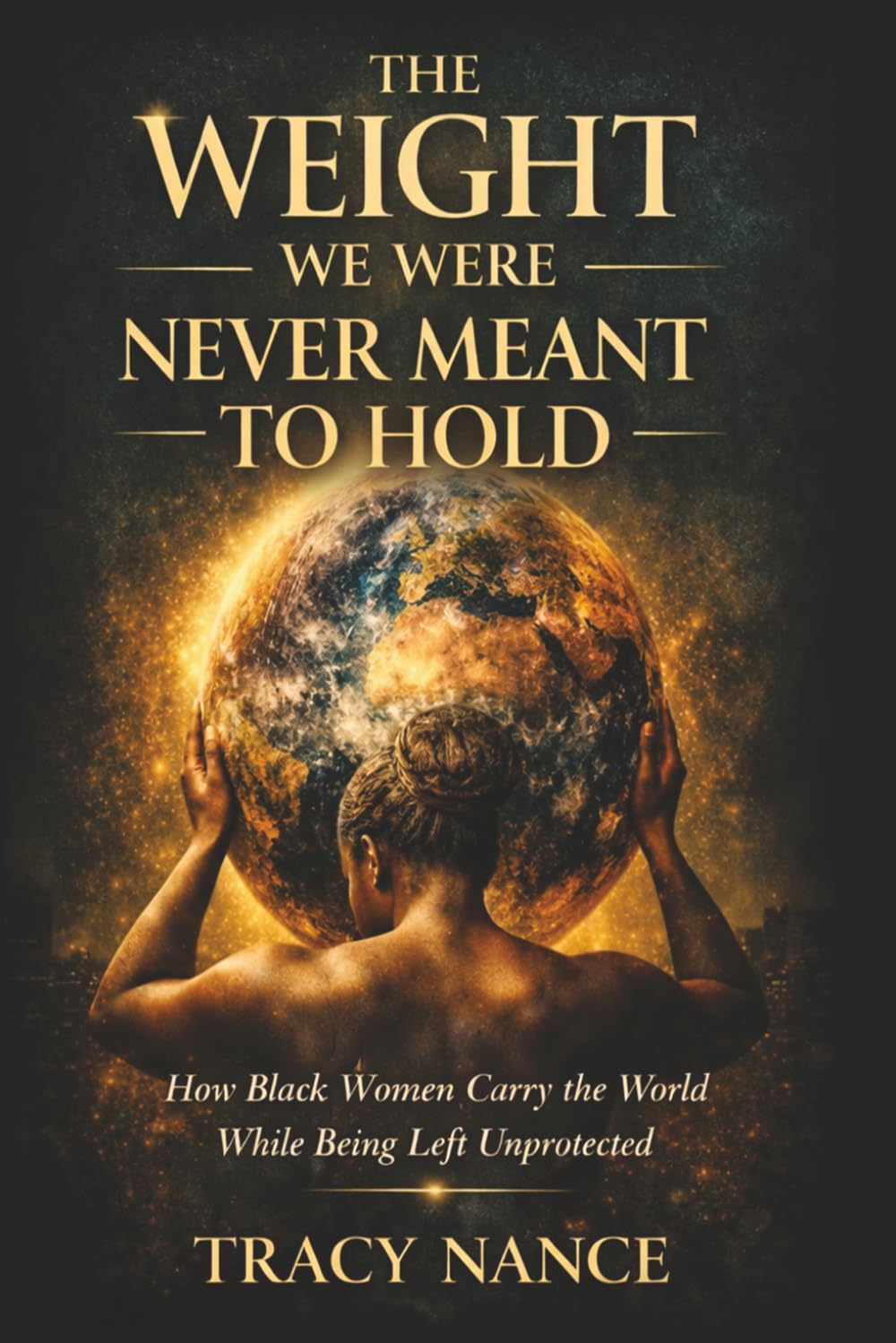 The Weight We Were Never Meant to Hold: How Black Women Carry the World While Being Left Unprotected