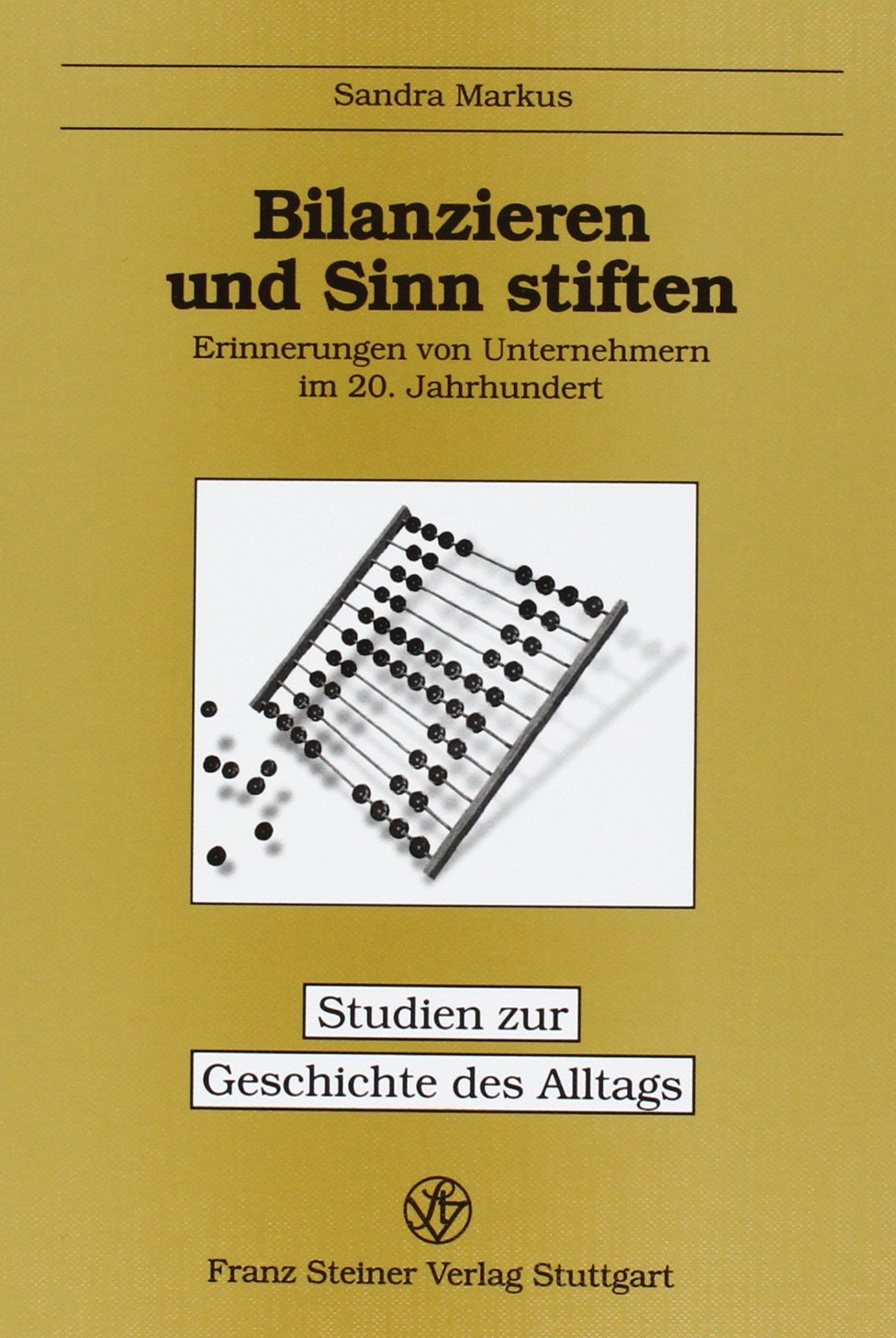 Bilanzieren und Sinn stiften: Erinnerungen von Unternehmern im 20. Jahrhundert (Studien zur Geschichte des Alltags, Band 20)