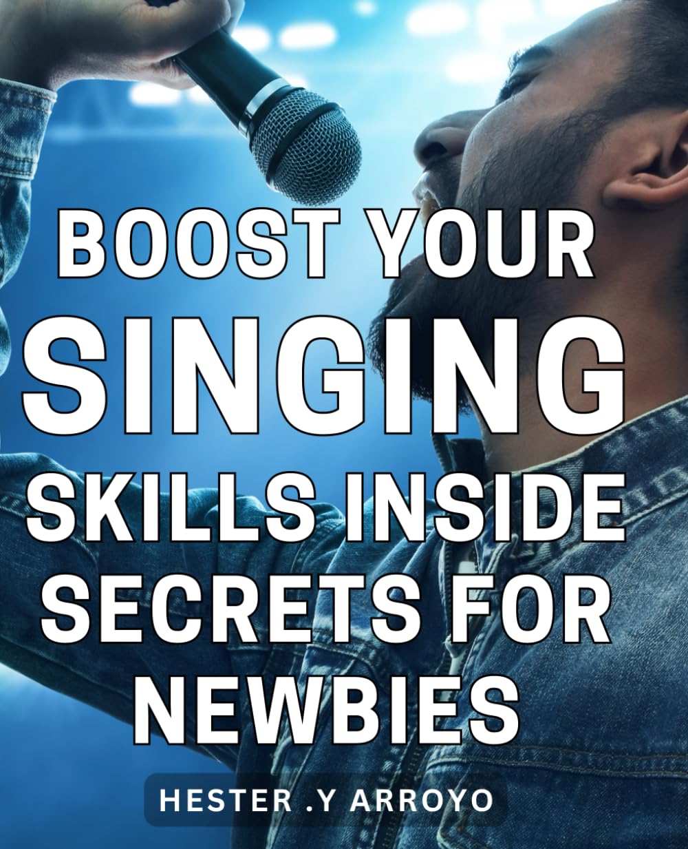 Boost Your Singing Skills: Inside Secrets for Newbies: Unlock the Power of Your Voice: Insider Techniques for Aspiring Singers.
