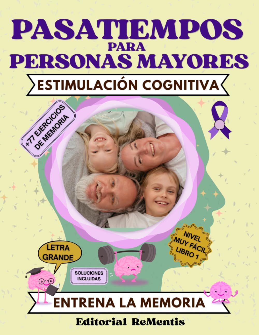 Pasatiempos para personas mayores: +77 Divertidos Ejercicios de Memoria y Actividades de Estimulación Cognitiva para entrenar la mente de mayores. Letra grande. Libro 1. Nivel Muy Fácil.