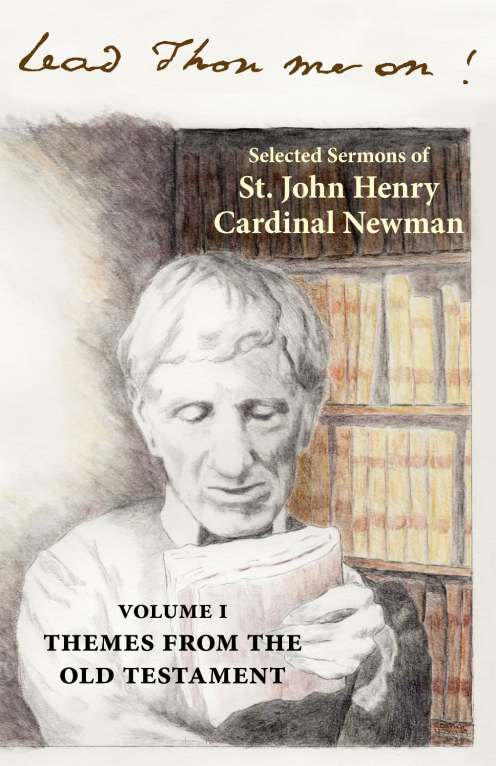 Lead Thou Me On: Selected Sermons of St. John Henry Cardinal Newman: Volume 1: Themes from the Old Testament