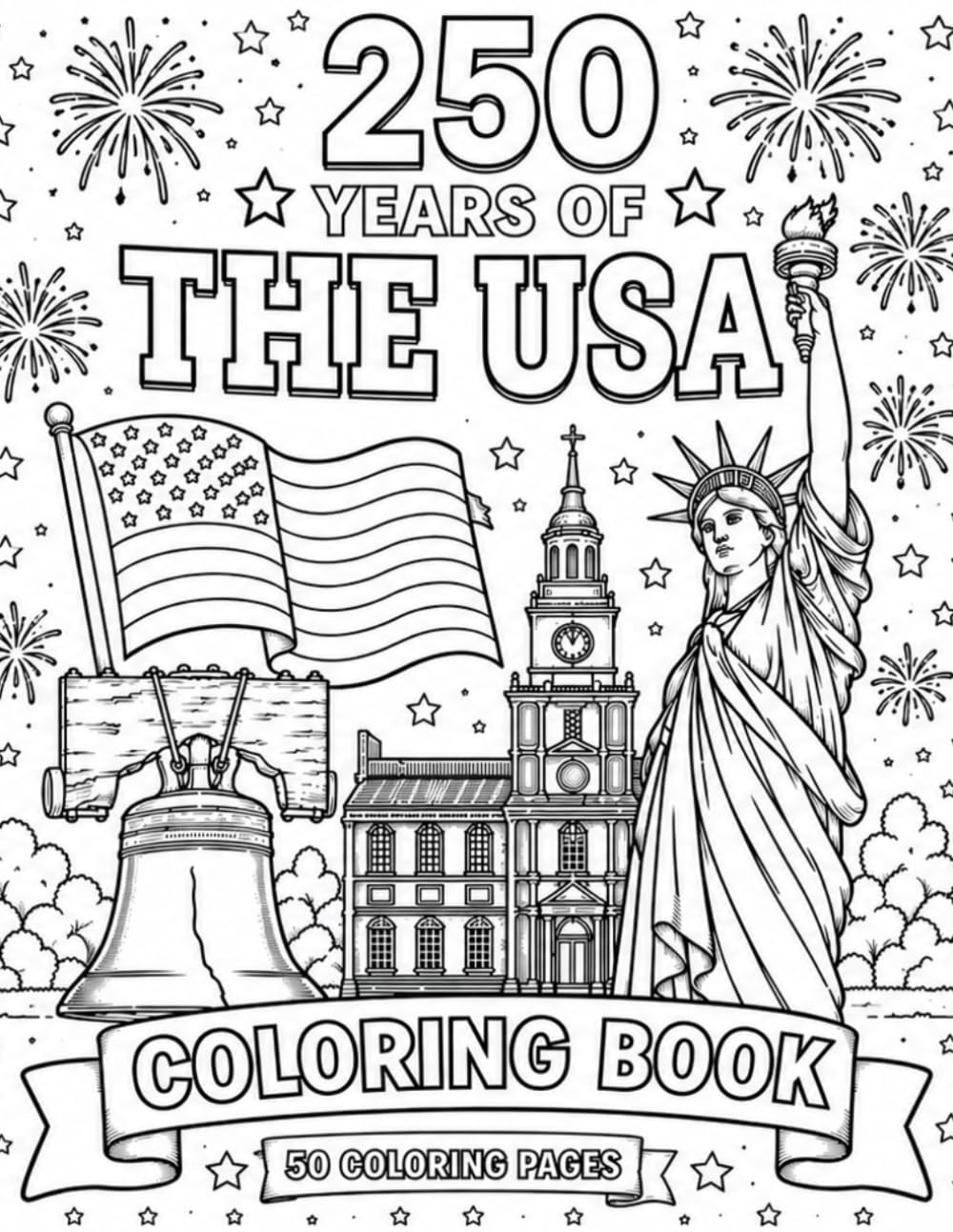 250 Years of the USA Coloring Book: Bold & Easy 4th of July Coloring Pages for Kids, Seniors, and Beginners