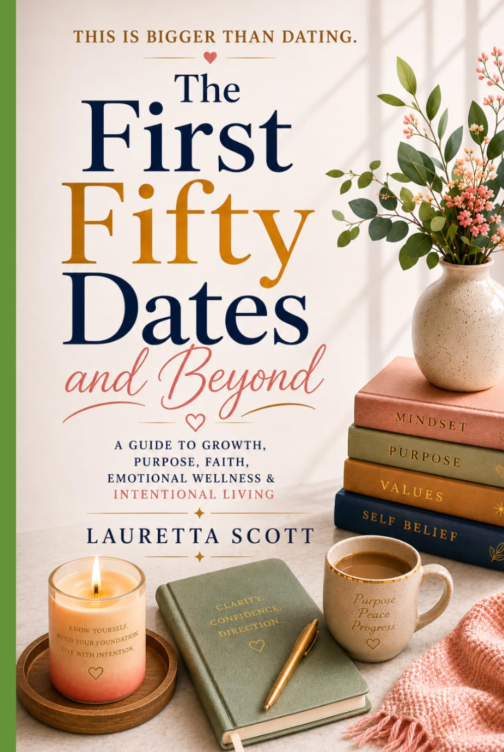 The First Fifty Dates & Beyond: A Guide to Growth, Purpose, and Intentional Living