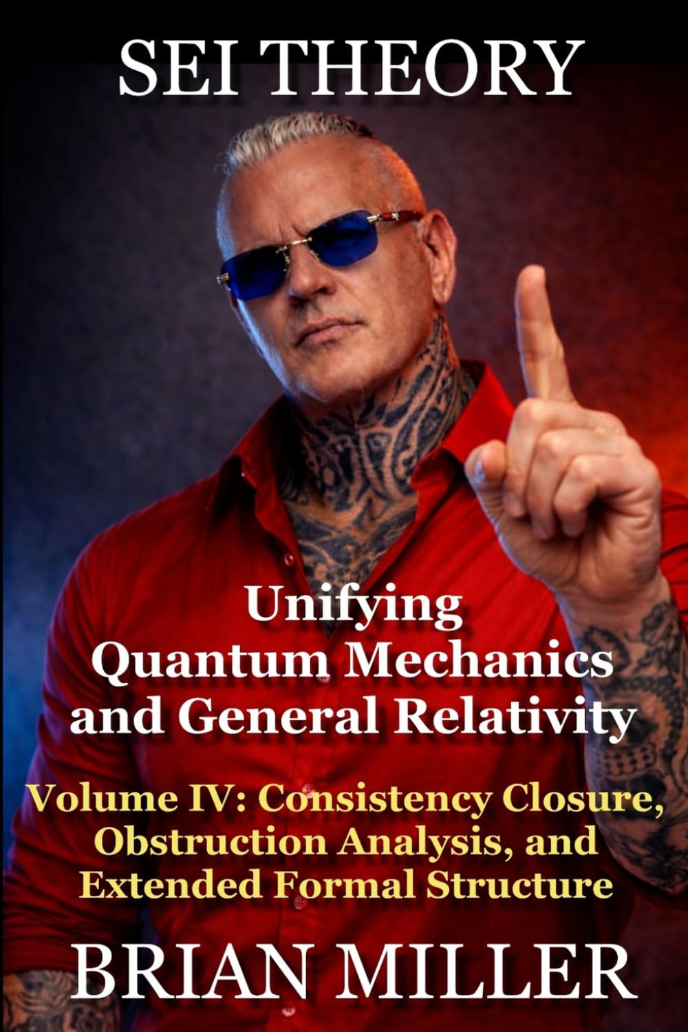SEI THEORY: Unifying Quantum Mechanics and General Relativity: Volume IV: Consistency Closure, Obstruction Analysis, and Extended Formal Structure