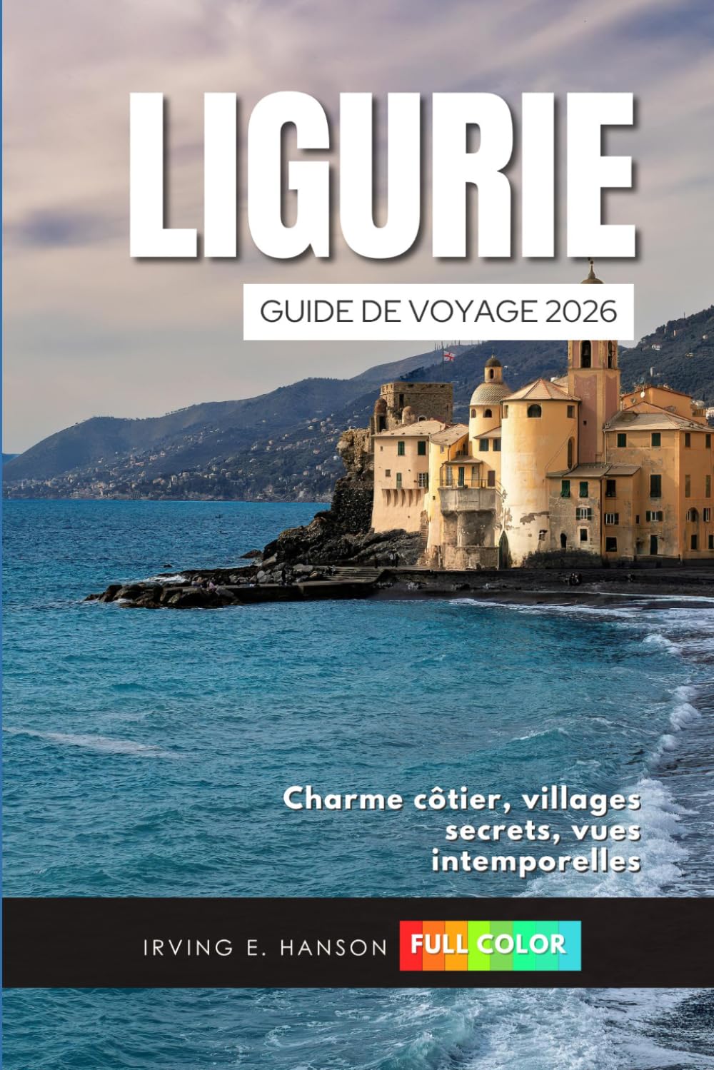 Ligurie Guide de voyage 2026: Charme côtier, villages secrets, vues intemporelles
