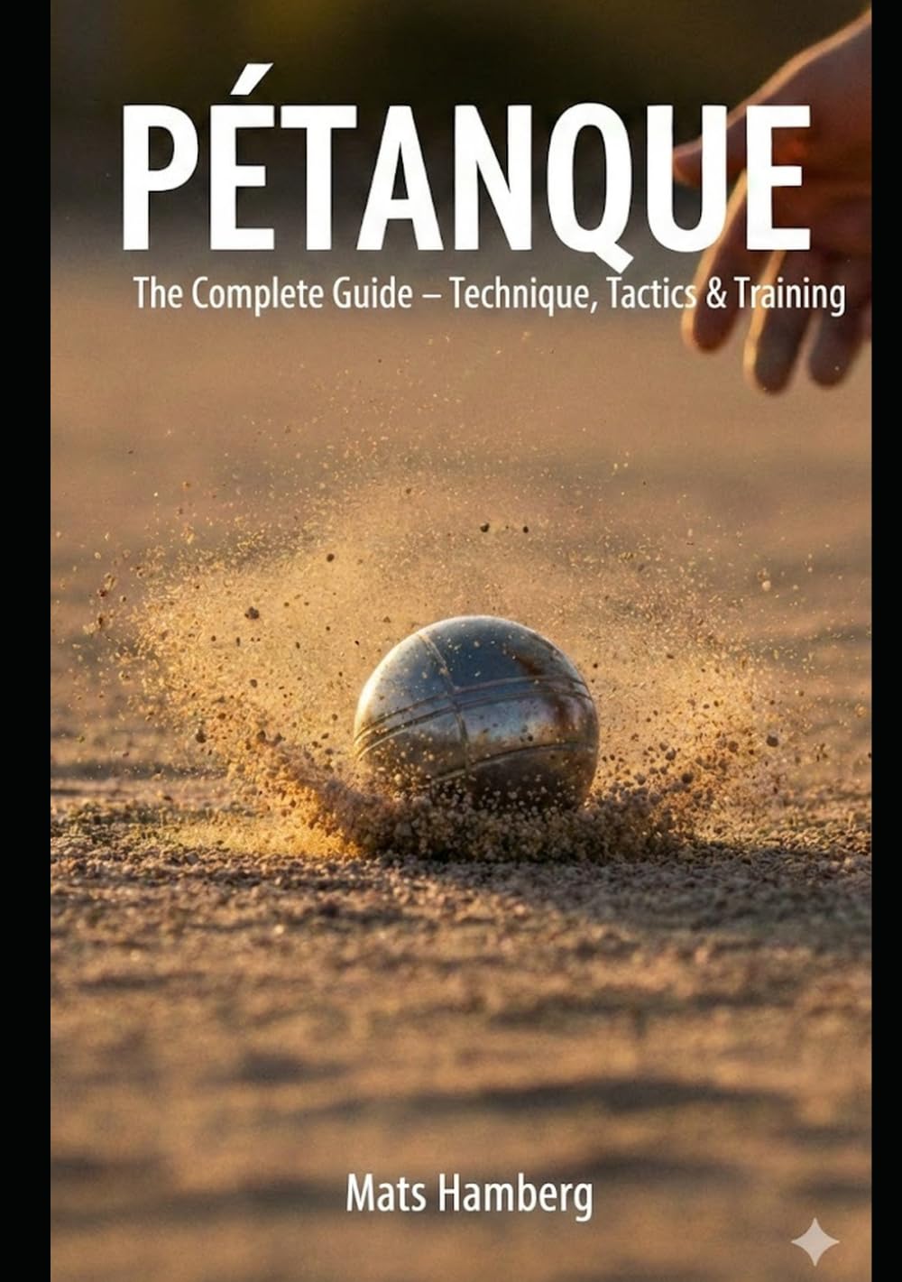 Pétanque: The Complete Guide - Technique, Tactics & Training