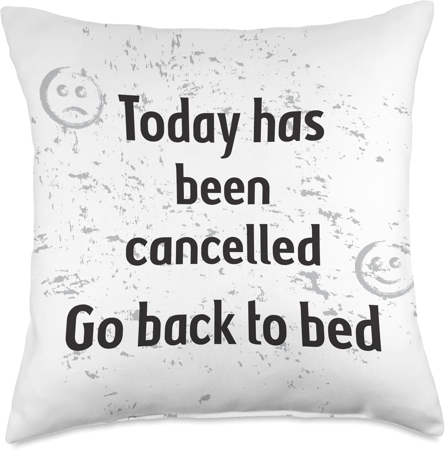 Today has been cancelled Go back to bed Throw Pillow