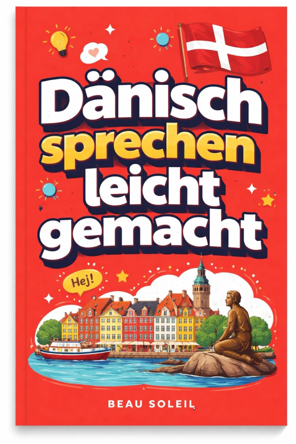 dänisch sprechen leicht gemacht: Die 500 häufigsten Ausdrücke - Die wichtigsten Redewendungen für Anfänger - Schnell dänisch sprechen lernen