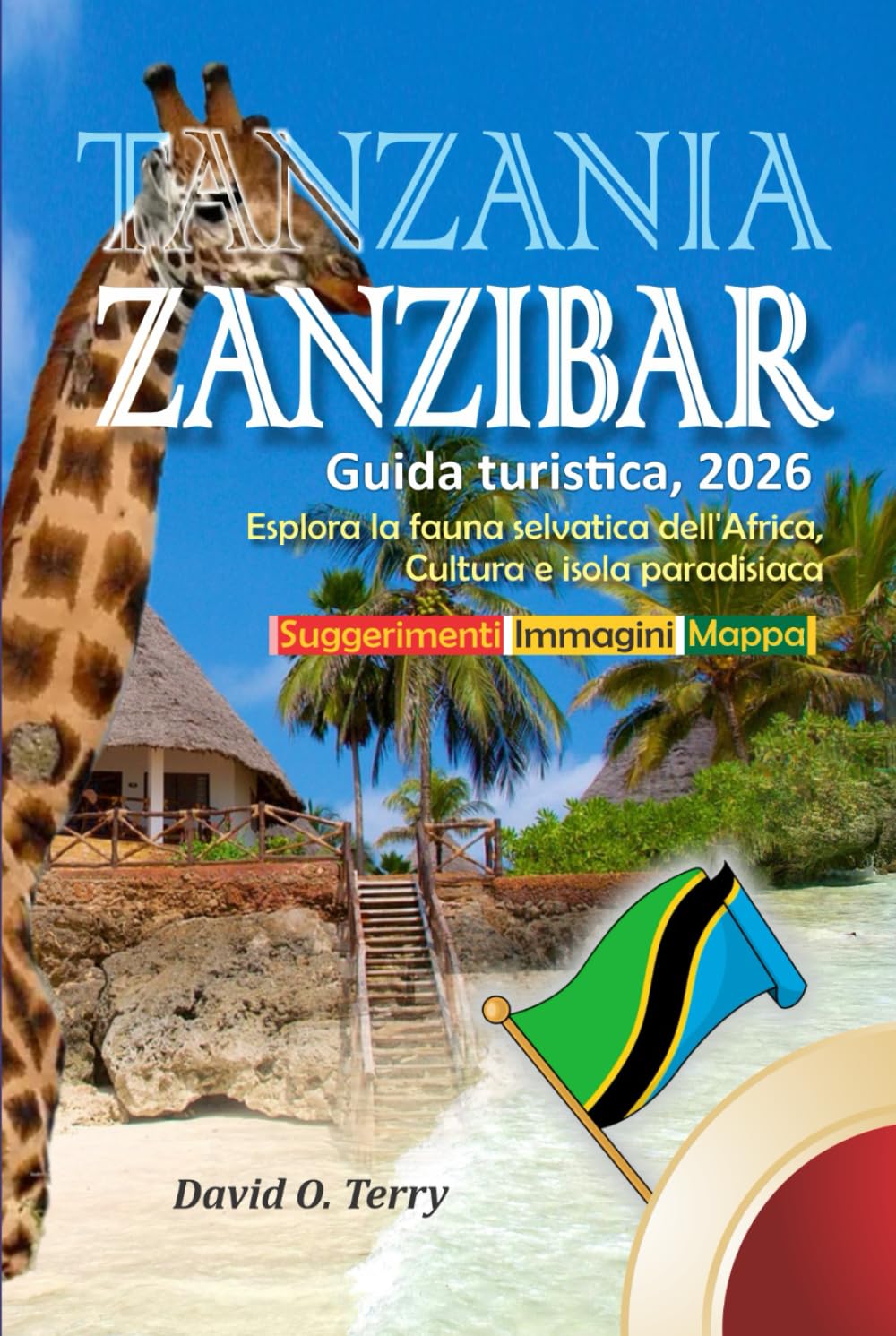 Tanzania e Zanzibar Guida turistica, 2026: Esplora la fauna selvatica dell'Africa, Cultura e isola paradisiaca