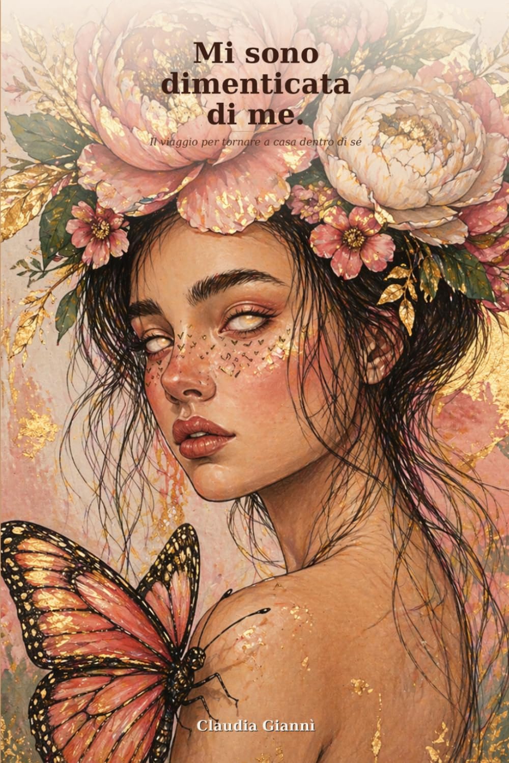 Mi sono dimenticata di me: (Il viaggio per tornare a casa dentro di se)