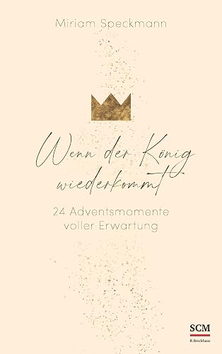 Wenn der König wiederkommt: 24 Adventsmomente voller Erwartung