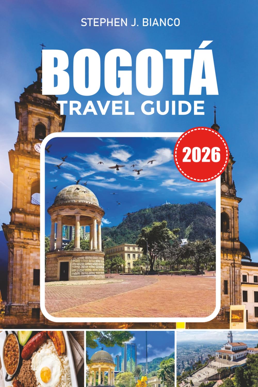 BOGOTÁ TRAVEL GUIDE 2026: Top Things to Do in Bogotá for Couples, Solo Travelers, Families, Street Food Fans, and Adventure Seekers