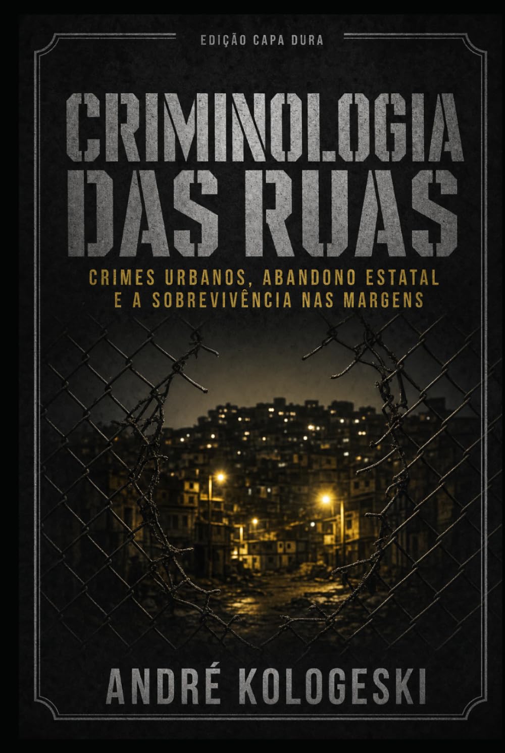 Criminologia das Ruas: Crimes Urbanos, Abandono Estatal e a Sobrevivência nas Margens: Crimes Urbanos, Abandono Estatal e a Sobrevivência nas Margens (Estigma: Sociedade, Poder e Exclusão)