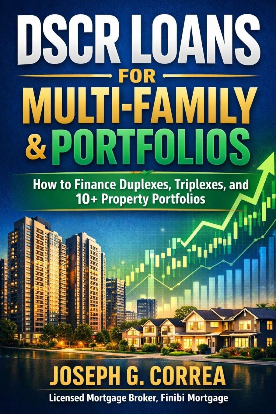 DSCR Loans for Multi-Family & Portfolios: How to Finance Duplexes, Triplexes, and 10+ Property Portfolios: 5 (The Investor Mortgage Wealth)
