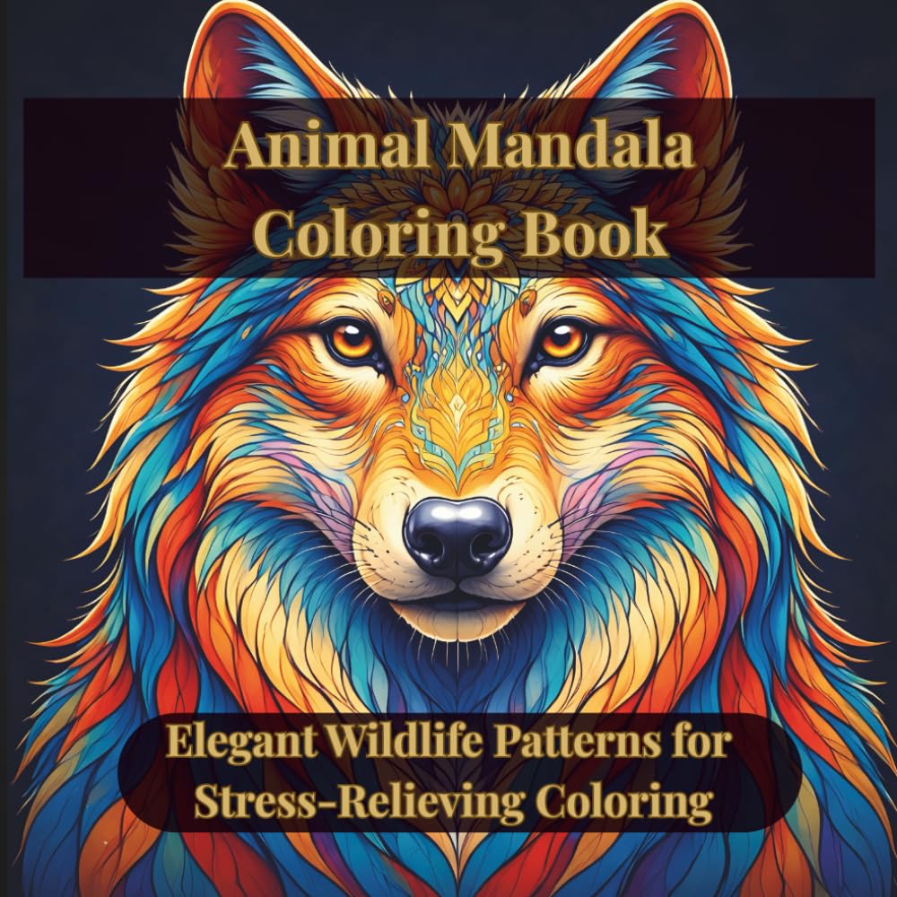 Animal Mandala Coloring Book: Elegant Wildlife Patterns for Stress-Relieving Coloring (Artful Patterns Coloring Book Series)