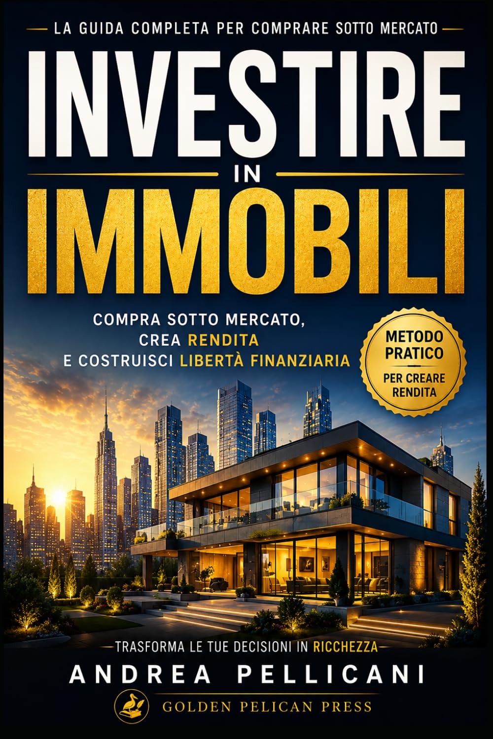 INVESTIRE IN IMMOBILI: Compra sotto mercato, crea rendita e costruisci libertà finanziaria nel mercato di oggi (Metodo Competitivo)