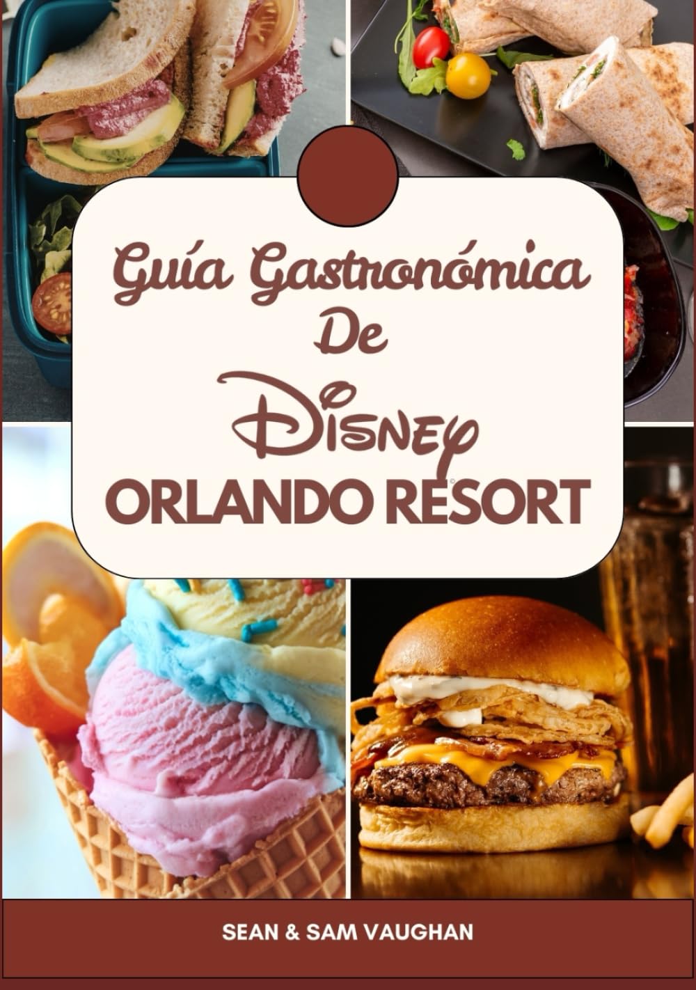 Guía gastronómica de Disney Orlando Resort: Guía gastronómica para una maravillosa aventura con imágenes, mapas, qué comer, consejos de expertos y los ... (The Ultimate Foodie Insider Guide)