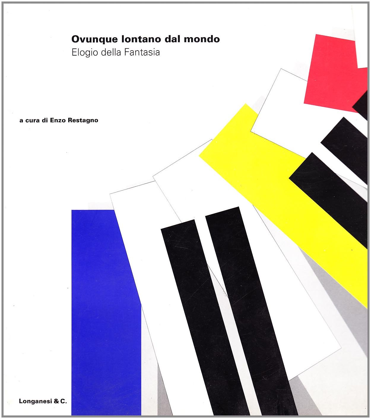 Ovunque lontano dal mondo. Elogio della Fantasia (I grandi libri)