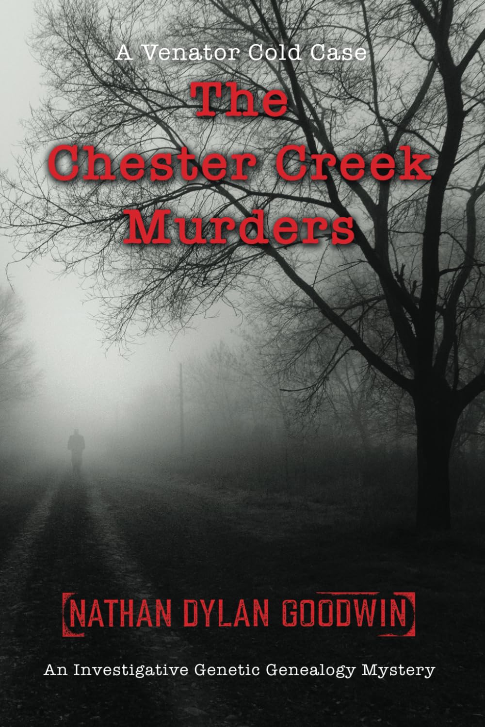 The Chester Creek Murders: An Investigative Genetic Genealogy Mystery: 1 (Venator Cold Case Series)