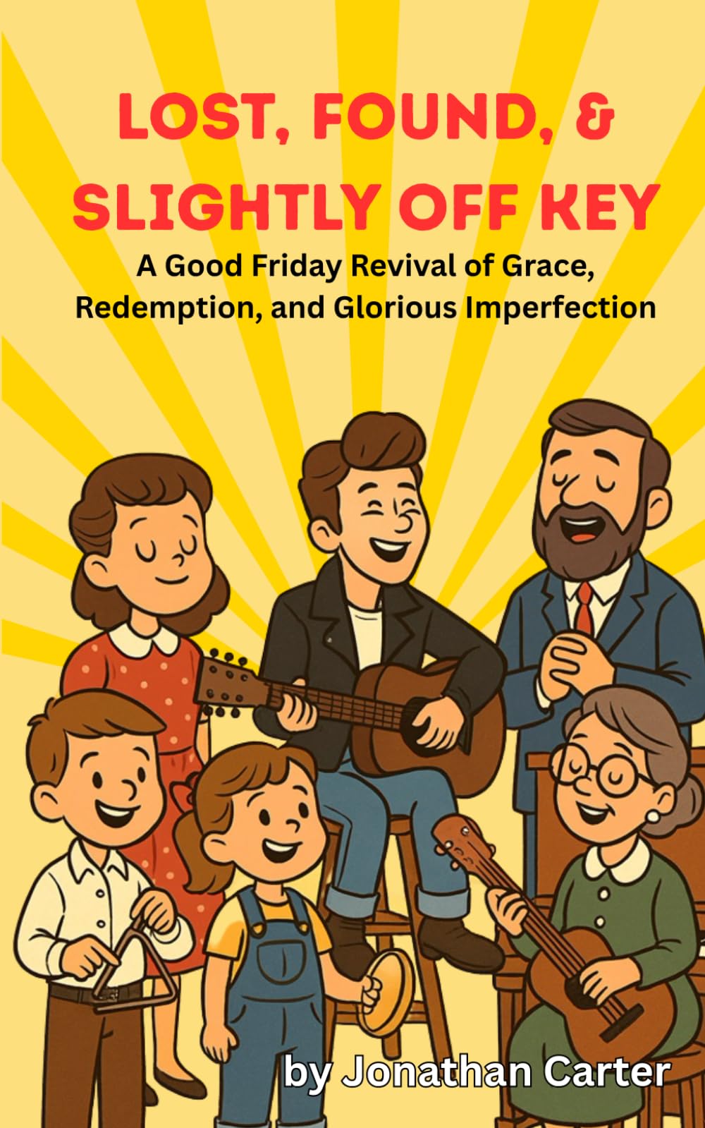 Lost, Found, and Slightly Off Key: A Good Friday Revival of Grace, the Gospel and Glorious Imperfection