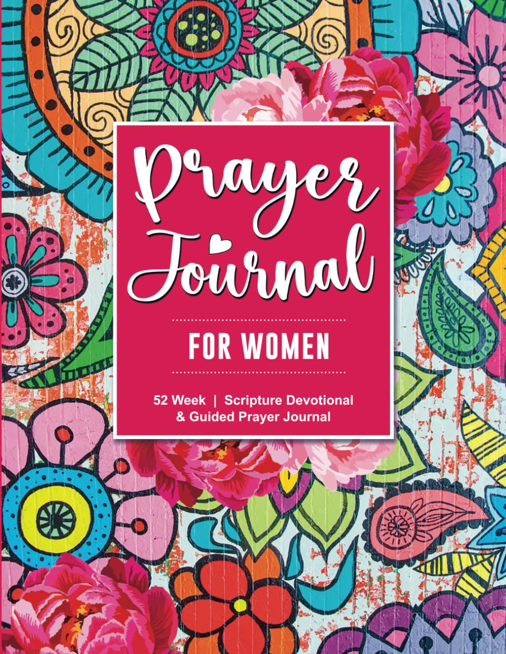 Prayer Journal for Women: 52 Week Guided Prayer Devotional with Scripture Verses, Reflections and Prompts