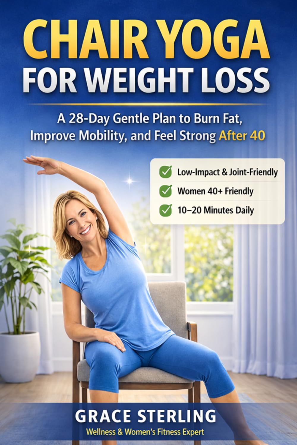 Chair Yoga for Weight Loss: A Gentle 28-Day Plan to Burn Fat, Improve Mobility, and Feel Strong at Any Age