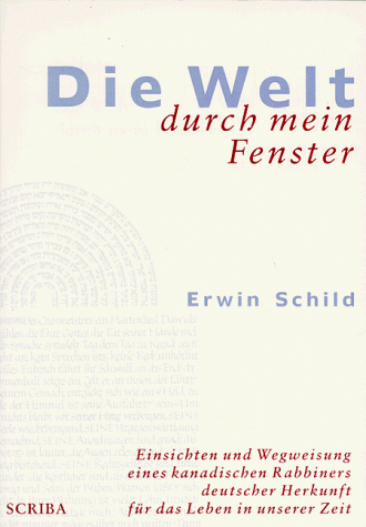 Die Welt durch mein Fenster: Einsichten und Wegweisung eines kanadischen Rabbiners deutscher Herkunft für das Leben in unserer Zeit. Mit e. Vorw. v. Paul G. Aring