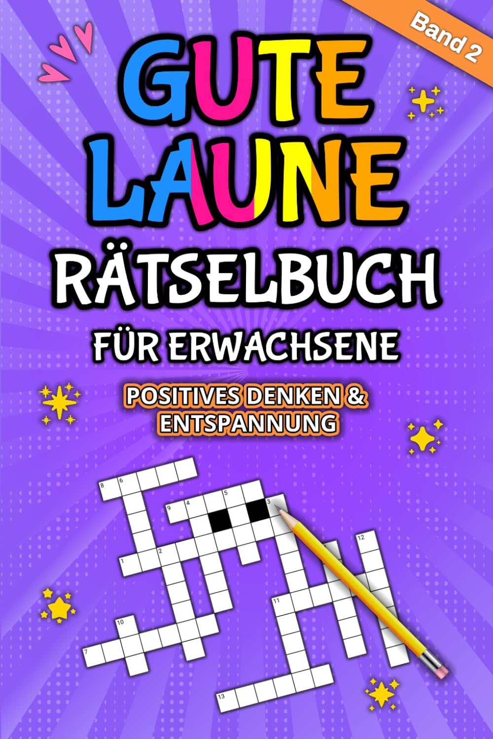 Gute Laune Rätselbuch für Erwachsene - Positives Denken & Entspannung: Tägliche Rätselvielfalt mit 6 Denksportarten – für jedes Niveau
