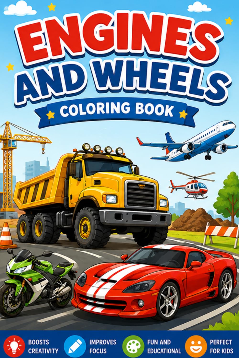 Engines and Wheels Coloring Book for Kids: Amazing Cars, Trucks, Motorcycles, Airplanes and Construction Vehicles for Boys and Girls Ages 3-6