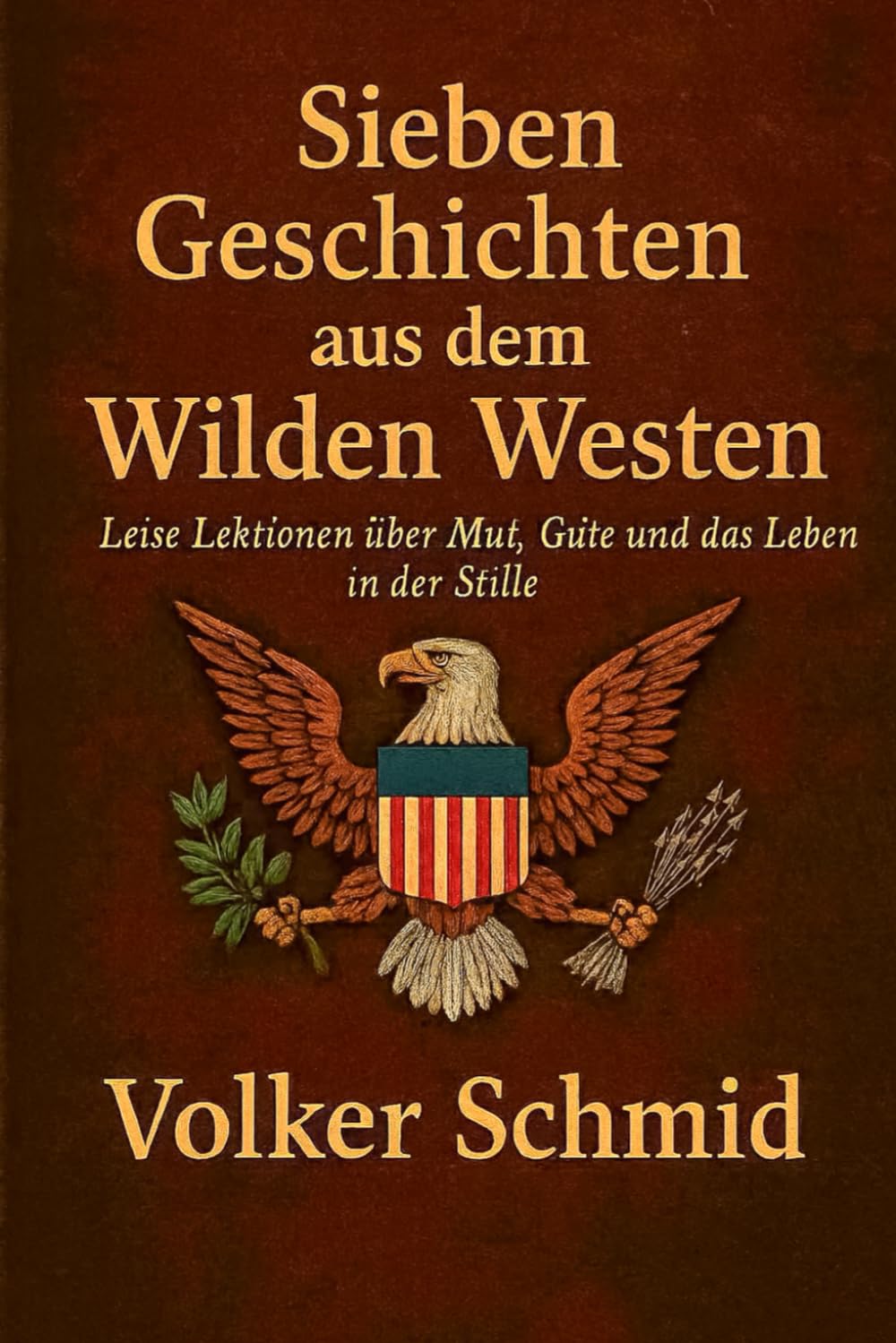 Sieben Geschichten aus dem Wilden Westen: Leise Lektionen über Mut, Güte und das Leben in der Stille