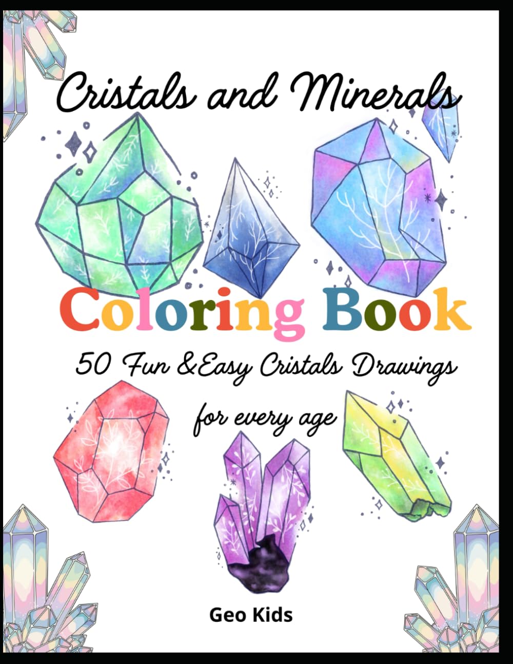 Crystals and Minerals Coloring Book: 50 Fun & Easy Crystals Drawings for Every Age
