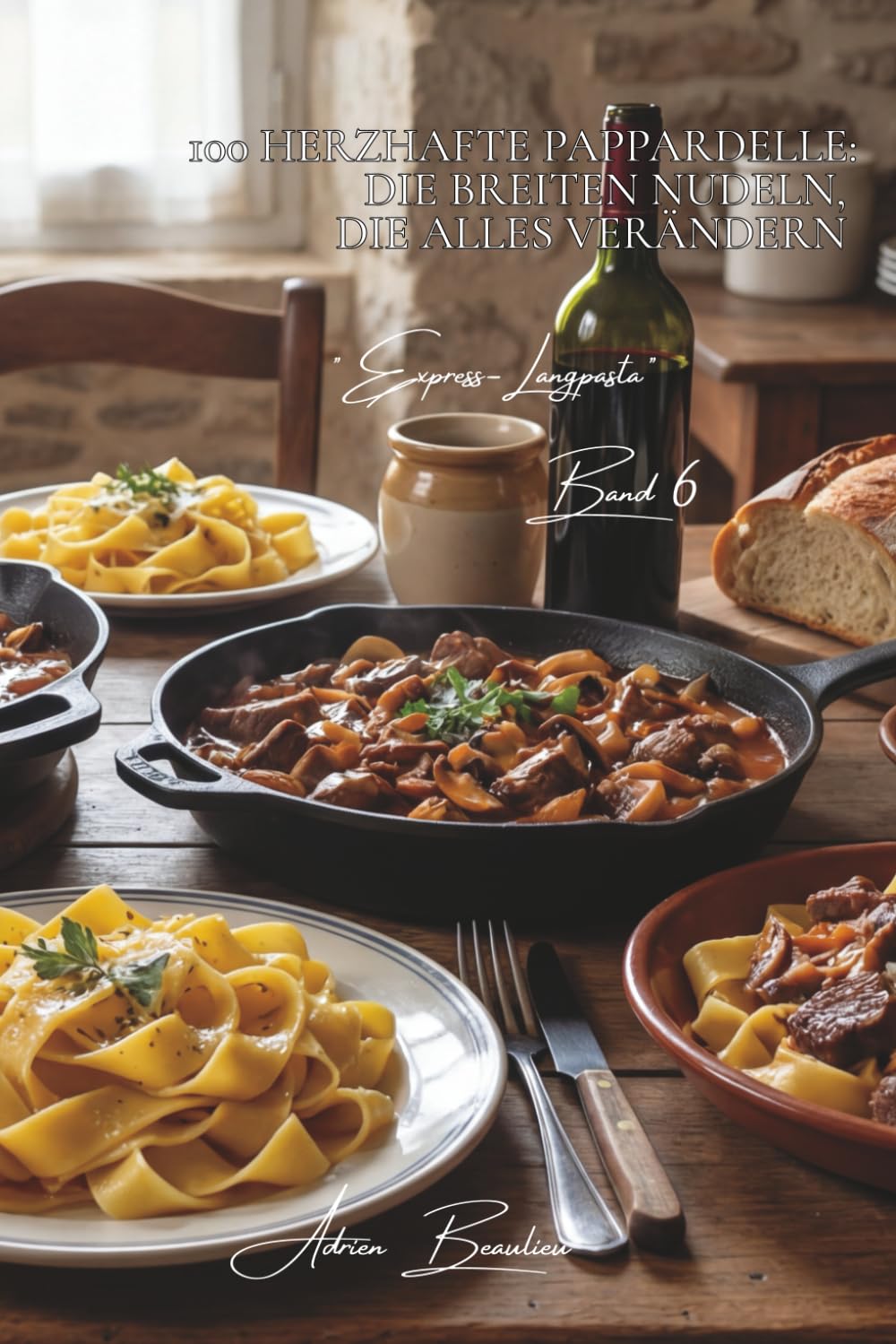 100 herzhafte Pappardelle: Die breiten Nudeln, die alles verändern: Französisches Ragout, Wild, Pilze... Frankreich im XXL-Format (SERIE PASTA (30 Bücher) - Unterserie: "Express-Langpasta")