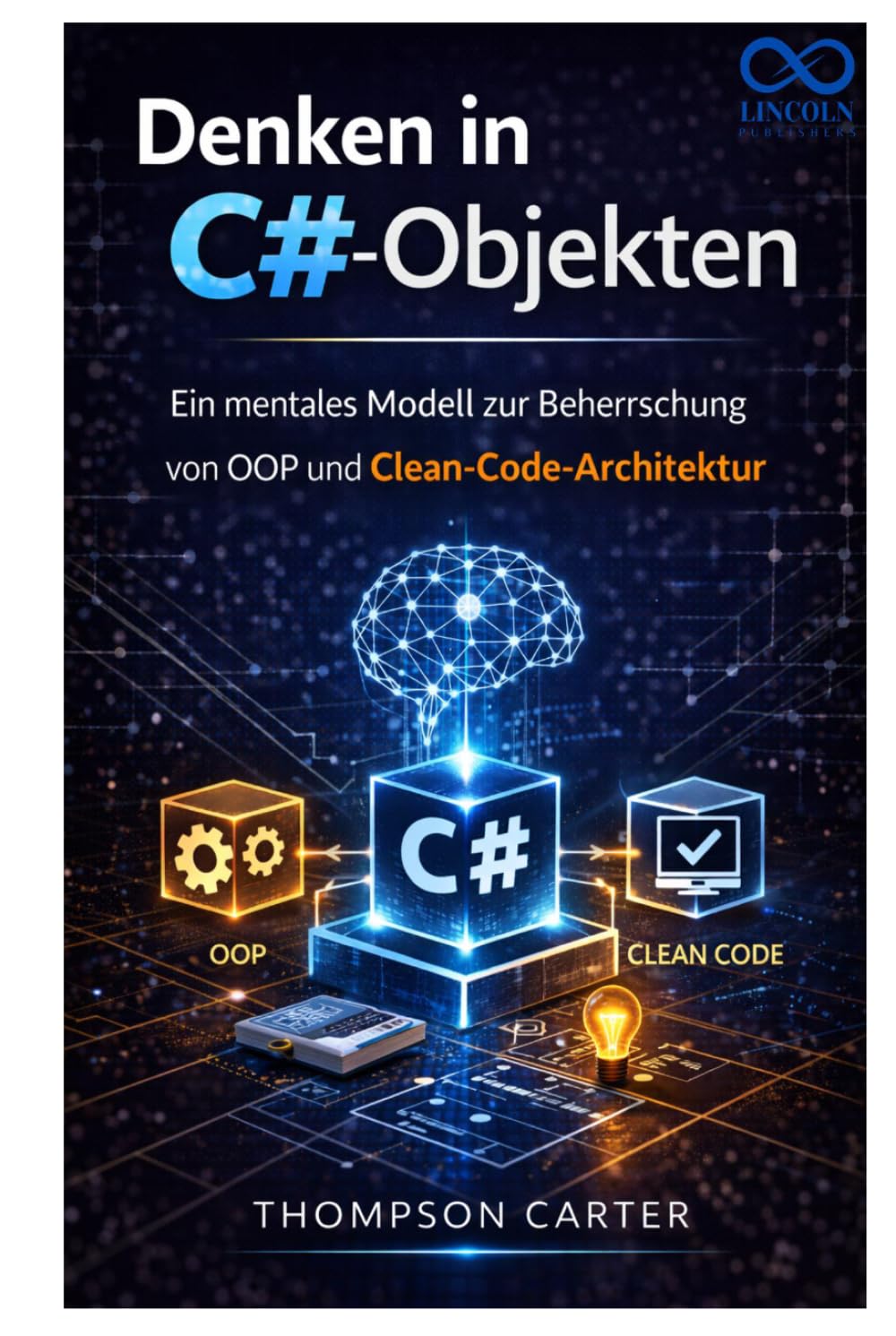 Denken in C#-Objekten: Ein mentales Modell zur Beherrschung von OOP und Clean-Code-Architektur