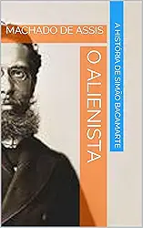 O ALIENISTA: MACHADO DE ASSIS