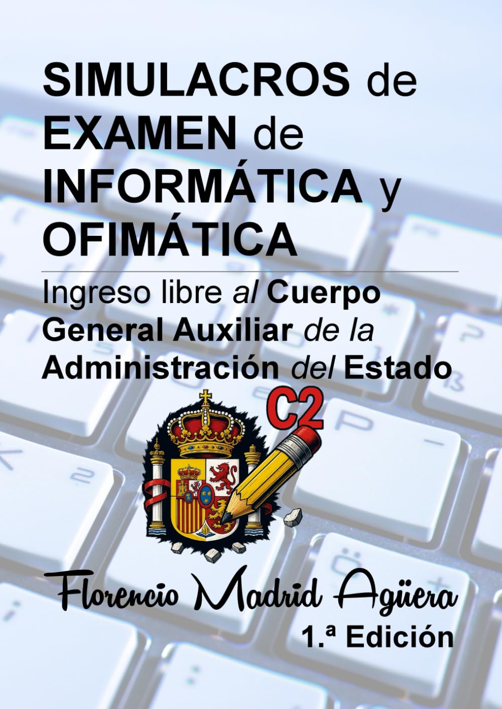 SIMULACROS de EXAMEN de INFORMÁTICA y OFIMÁTICA: Ingreso libre al Cuerpo General Auxiliar de la Administración del Estado