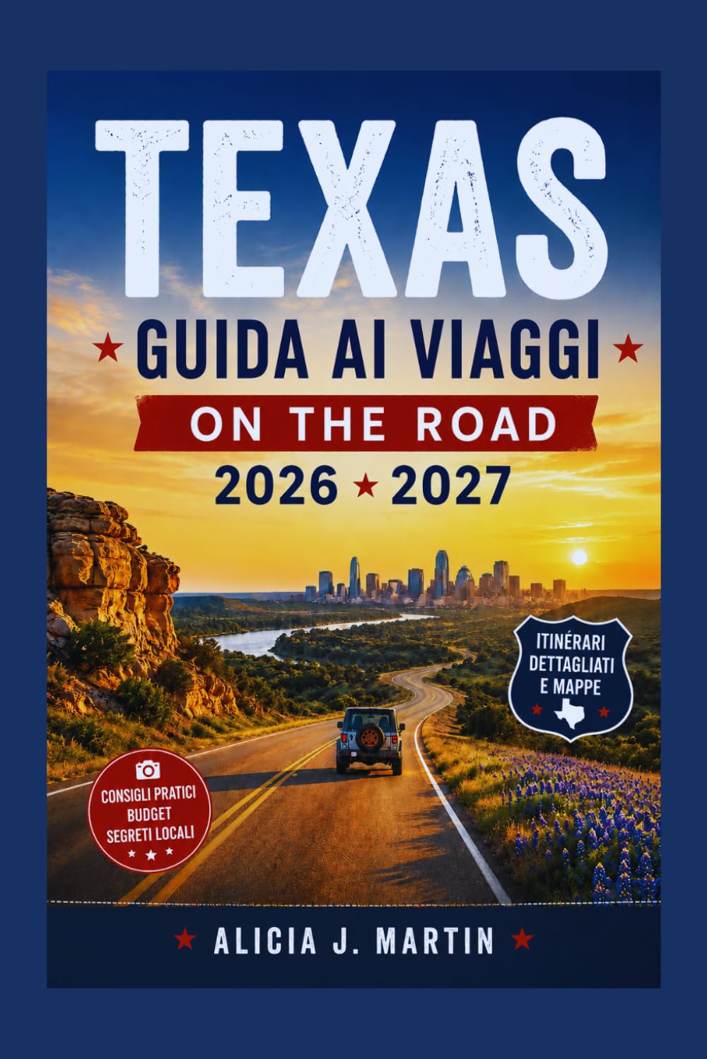 TEXAS Guida ai Viaggi on the road 2026 2027: Giri panoramici, parchi nazionali, piccoli paesi, tappe per il cibo e itinerari pronti a l'uso in tutto lo stato della Stella Solitaria