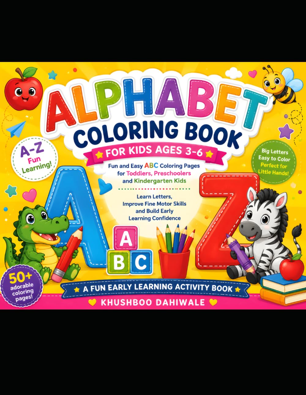 Alphabet Coloring Book for Kids Ages 3-6: Fun and Easy ABC Coloring Pages for Toddlers, Preschoolers and Kindergarten Kids | Learn Letters, Improve ... Skills and Build Early Learning Confidence