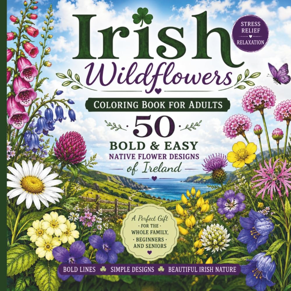 Irish Wildflowers Coloring Book for Adults: 50 Bold & Easy Native Flower Designs of Ireland for Stress Relief and Relaxation — A Perfect Gift for the Whole Family, Beginners and Seniors