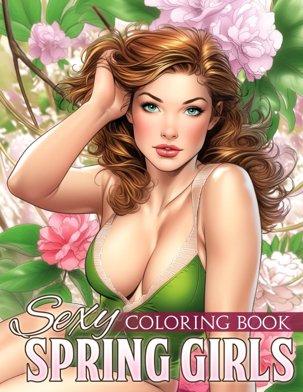 Sexy Spring Girls Coloring Book: Naughty Baddies in Springtime Coloring Pages with Erotic Designs For Adults Relieving Stress & Relaxation