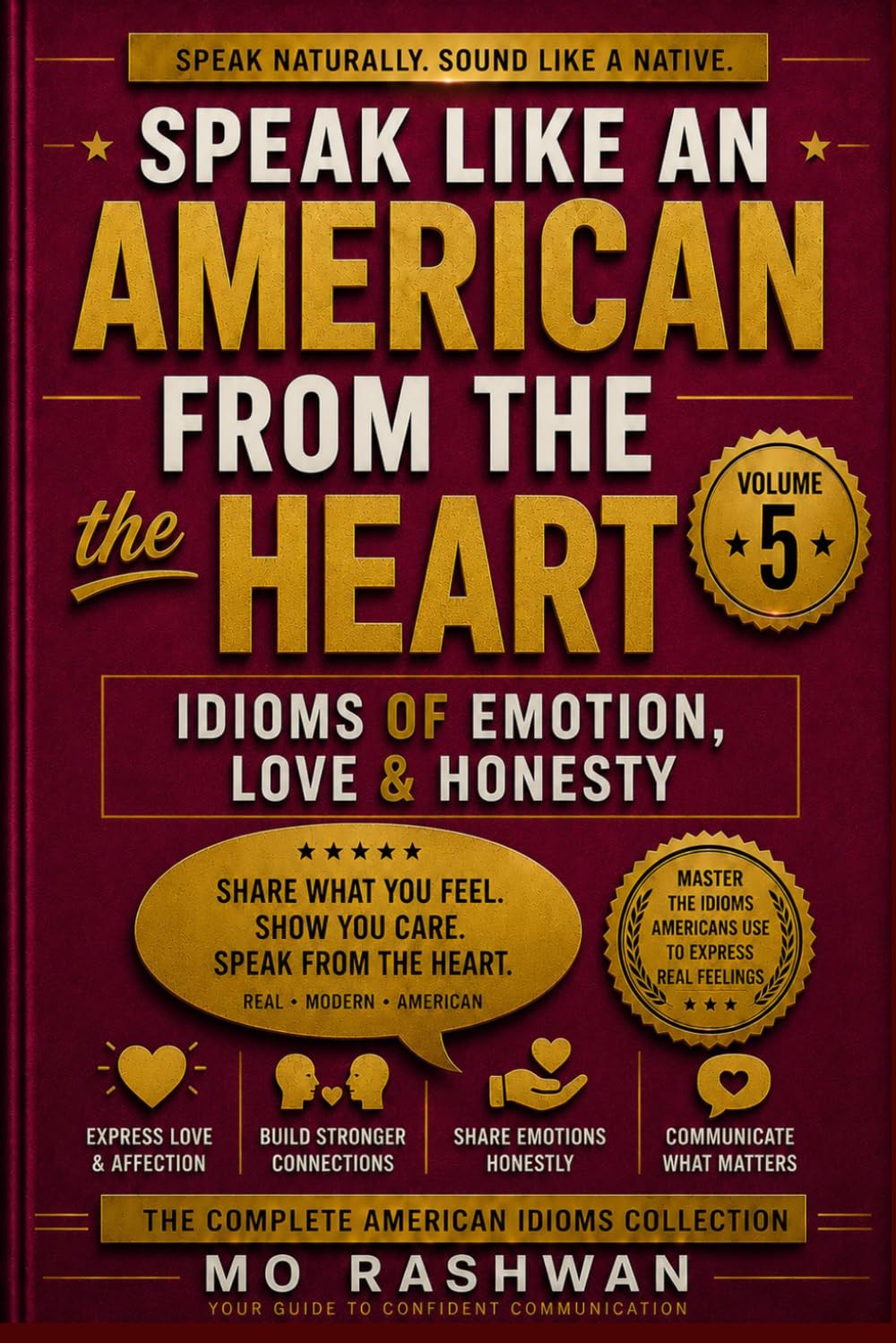 SPEAK LIKE AN AMERICAN: From the Heart: Master Emotional American Idioms for Love, Anger, Honesty, Relationships, and Real Human Communication: 5