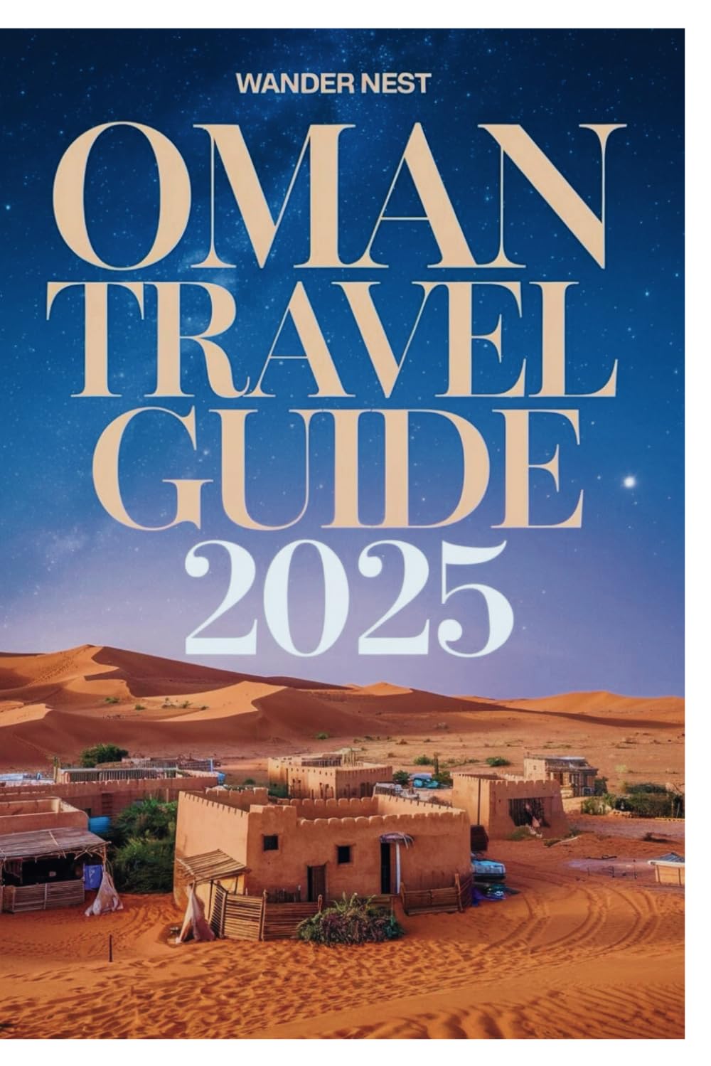 OMAN TRAVEL GUIDE 2025: Discover The Muscat’s Hidden Gems Between The Desserts And Sea