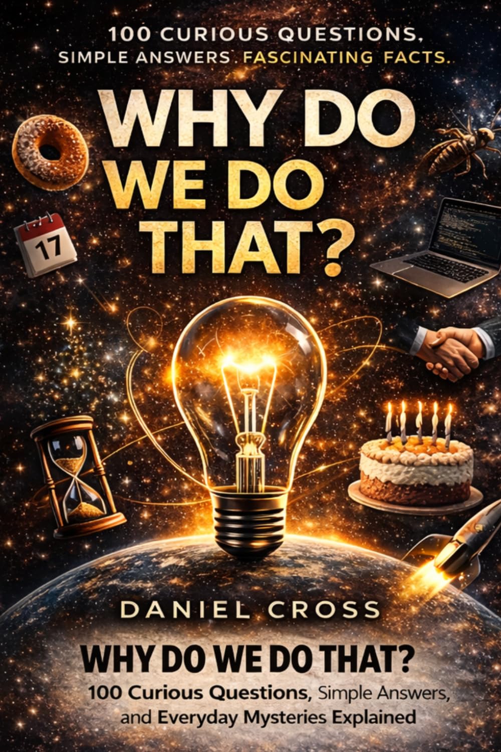 WHY DO WE DO THAT?: 100 Curious Questions, Simple Answers, and Everyday Mysteries Explained: 1 (Why Do We Do That Series)