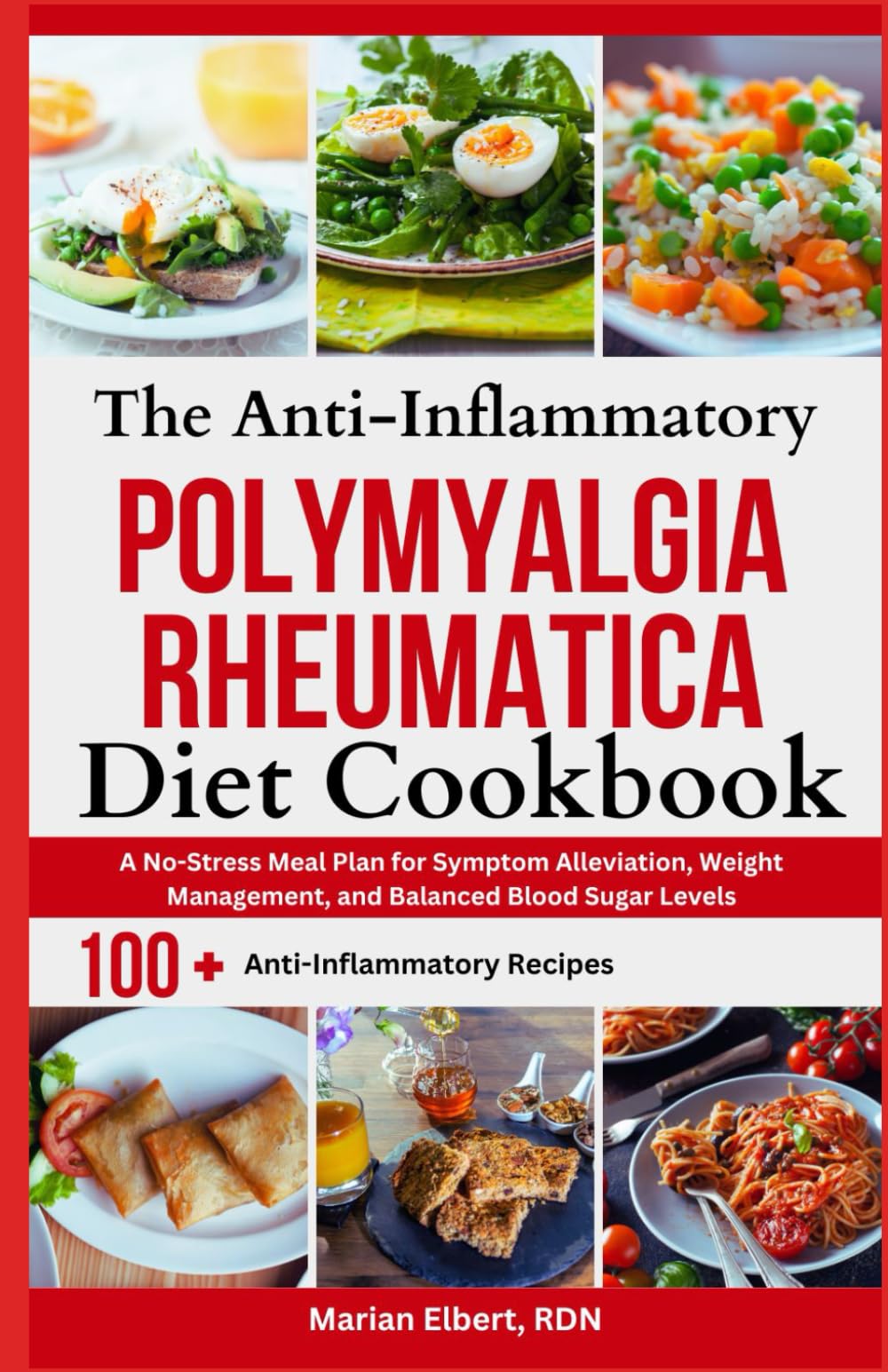 The Anti-Inflammatory Polymyalgia Rheumatica Diet Cookbook: A No-Stress Meal Plan for Symptom Alleviation, Weight Management, and Balanced Blood Sugar Levels